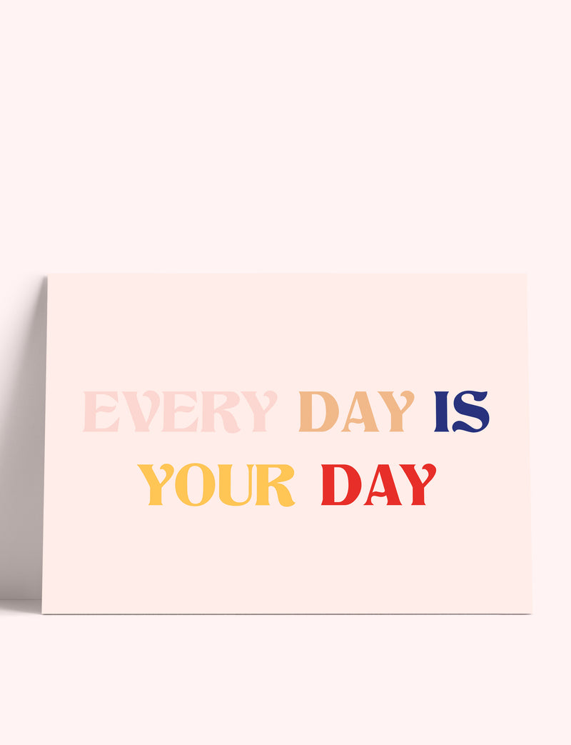 Every Day is Your Day Card